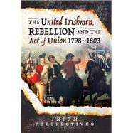 The United Irishmen, Rebellion and the Act of Union 1791-1803