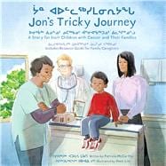 Jon's Tricky Journey (English/Inuktitut) A Story for Inuit Children with Cancer and Their Families