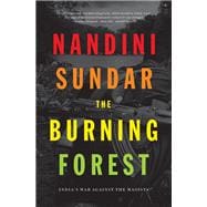 The Burning Forest India's War Against the Maoists