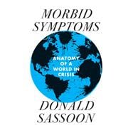 Morbid Symptoms An Anatomy of a World in Crisis