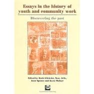 Essays in the History of Youth and Community Work Discovering the Past