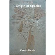 Origin of Species ; And : The Foundations of the Origin of Species: The Complete Texts of Darwin's Original Unpublished Papers Describing the Theory of Evolution, and the First Edition of the Book That Presented It to the World
