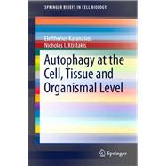 Autophagy at the Cell, Tissue and Organismal Level