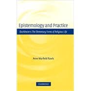 Epistemology and Practice: Durkheim's  The Elementary Forms of Religious Life