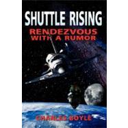 Shuttle Rising : To Rendezvous with a Rumor