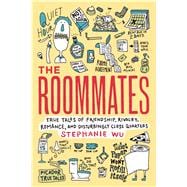 The Roommates True Tales of Friendship, Rivalry, Romance, and Disturbingly Close Quarters