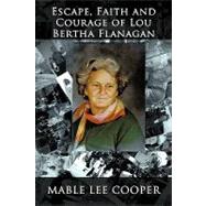 'escape, Faith and Courage of Lou Bertha Flanagan