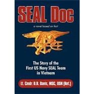 Seal Doc: The Story of the First U. S. Navy Seal Team in Vietnam