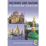 Religion and Nation in Modern Ukraine