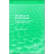 The Power of the Powerless (Routledge Revivals): Citizens Against the State in Central-eastern Europe