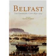 Belfast The Emerging City 1850-1914