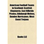 American Football Teams in Scotland : Scottish Claymores, East Kilbride Pirates, Edinburgh Wolves, Dundee Hurricanes, West Coast Trojans