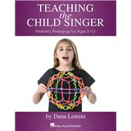 Teaching the Child Singer: Pediatric Pedagogy for Ages 5-13