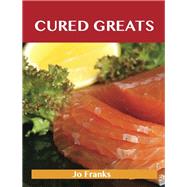 Cured Greats : Delicious Cured Recipes, the Top 79 Cured Recipes