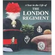 A Year in the Life of the London Regiment