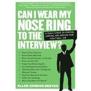 Can I Wear My Nose Ring to the Interview?  A Crash Course in Finding, Landing, and Keeping Your First Real Job