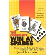 Complete Win at Spades : Basic, Intermediate and Advanced Strategies and Official Rules