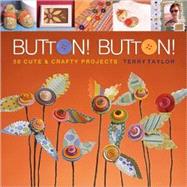 Button! Button! 50 Cute & Crafty Projects