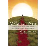 The Magical Path Creating the Life of Your Dreams and a World That Works for All
