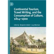 Continental Tourism, Travel Writing, and the Consumption of Culture, 1814-1900
