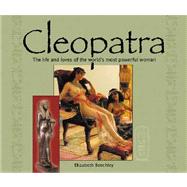 Cleopatra : The Life and Loves of the World's Most Powerful Woman