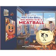 The Little Matzah Ball Who Wanted to be a Meatball