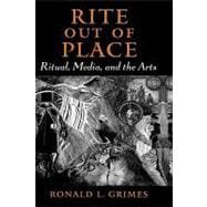 Rite out of Place Ritual, Media, and the Arts