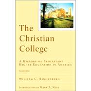 Christian College : A History of Protestant Higher Education in America