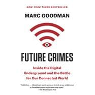Future Crimes Inside the Digital Underground and the Battle for Our Connected World