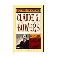 Spokesman for Democracy : Claude G. Bowers, 1878-1958