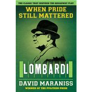 When Pride Still Mattered : Lombardi - The Classic That Inspired the Broadway Play