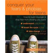 Conquer Your Fears & Phobias for Teens