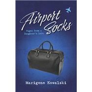 Airport Socks Pages from a Daughter's Life,9781667841458