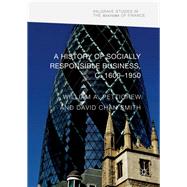 A History of Socially Responsible Business, C.1600-1950
