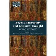 Hegel's Philosophy and Feminist Thought Beyond Antigone?