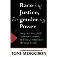 Race-ing Justice, En-gendering Power Essays on Anita Hill, Clarence Thomas, and the Construction of Social Reality
