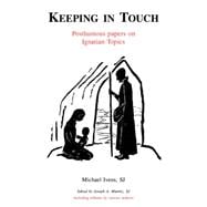 Keeping in Touch : Posthumous Papers on Ignatian Topics