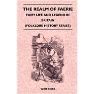 The Realm Of Faerie - Fairy Life And Legend In Britain (Folklore History Series)