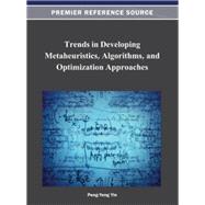 Trends in Developing Metaheuristics, Algorithms, and Optimization Approaches