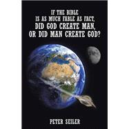 If the Bible Is As Much Fable As Fact, Did God Create Man, or Did Man Create God?