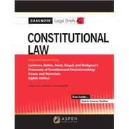 Casenote Legal Briefs for Constitutional Law Keyed to Brest, Levinson, Balkin, Amar, and Siegel