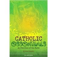 Catholic Essentials : An Overview of the Faith