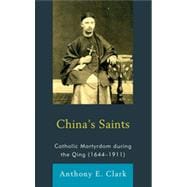 China's Saints Catholic Martyrdom During the Qing (1644–1911)