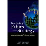 Integrating Ethics With Strategy: Selected Papers of Alan E. Singer