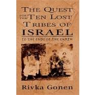 The Quest for the Ten Lost Tribes of Israel To the Ends of the Earth