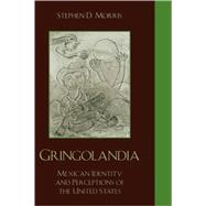 Gringolandia Mexican Identity and Perceptions of the United States
