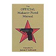 Official 9mm Makarov Pistol Manual : Originally Issued by the Ministry of Defense of the U.S.S.R