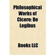 Philosophical Works of Cicero : De Legibus