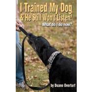 I Trained My Dog & He Still Won't Listen!