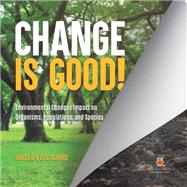 Change is Good! Environmental Changes Impact on Organisms, Populations, and Species | Grade 6-8 Life Science